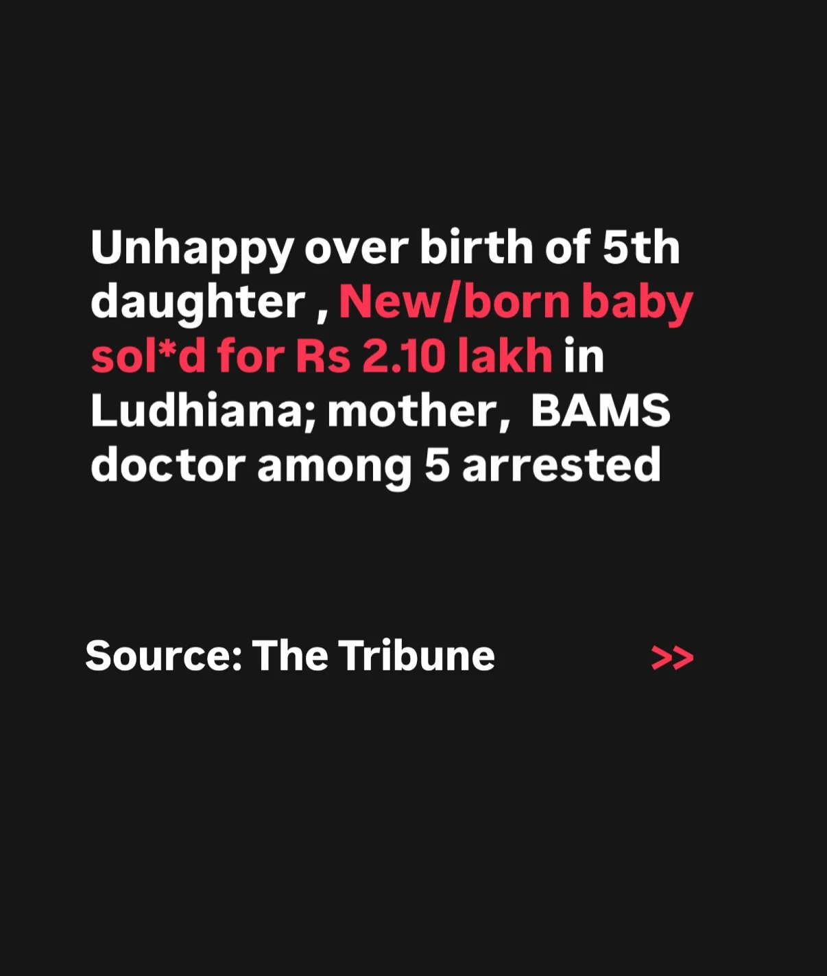 Photo by 1000 Things In Ludhiana on February 16, 2026. May be a Twitter screenshot of text that says 'Unhappy over birth of 5th daughter, New/born born baby sol*d for Rs 2.10 lakh in Ludhiana; mother, BAMS doctor among 5 arrested Source: Source:The The Tribune >>'.