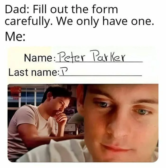 Photo by Official ADHD Memes on February 19, 2026. May be a meme of one or more people and text that says 'Dad: Fill out the form carefully. We only have one. Me: Name Peter Parker Last name:P'.