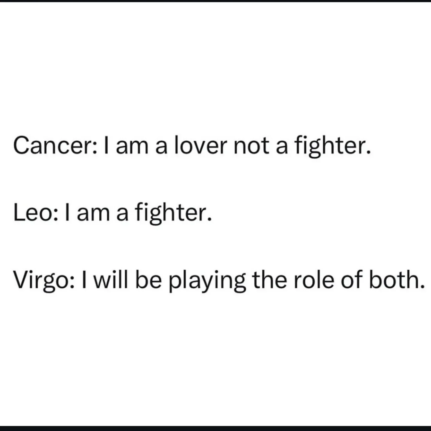 Photo by Virgo♍Astrology on February 22, 2026. May be a meme of text that says 'Cancer: am a lover not a fighter. Leo: I am a fighter. Virgo: I will be playing the role of both.'.