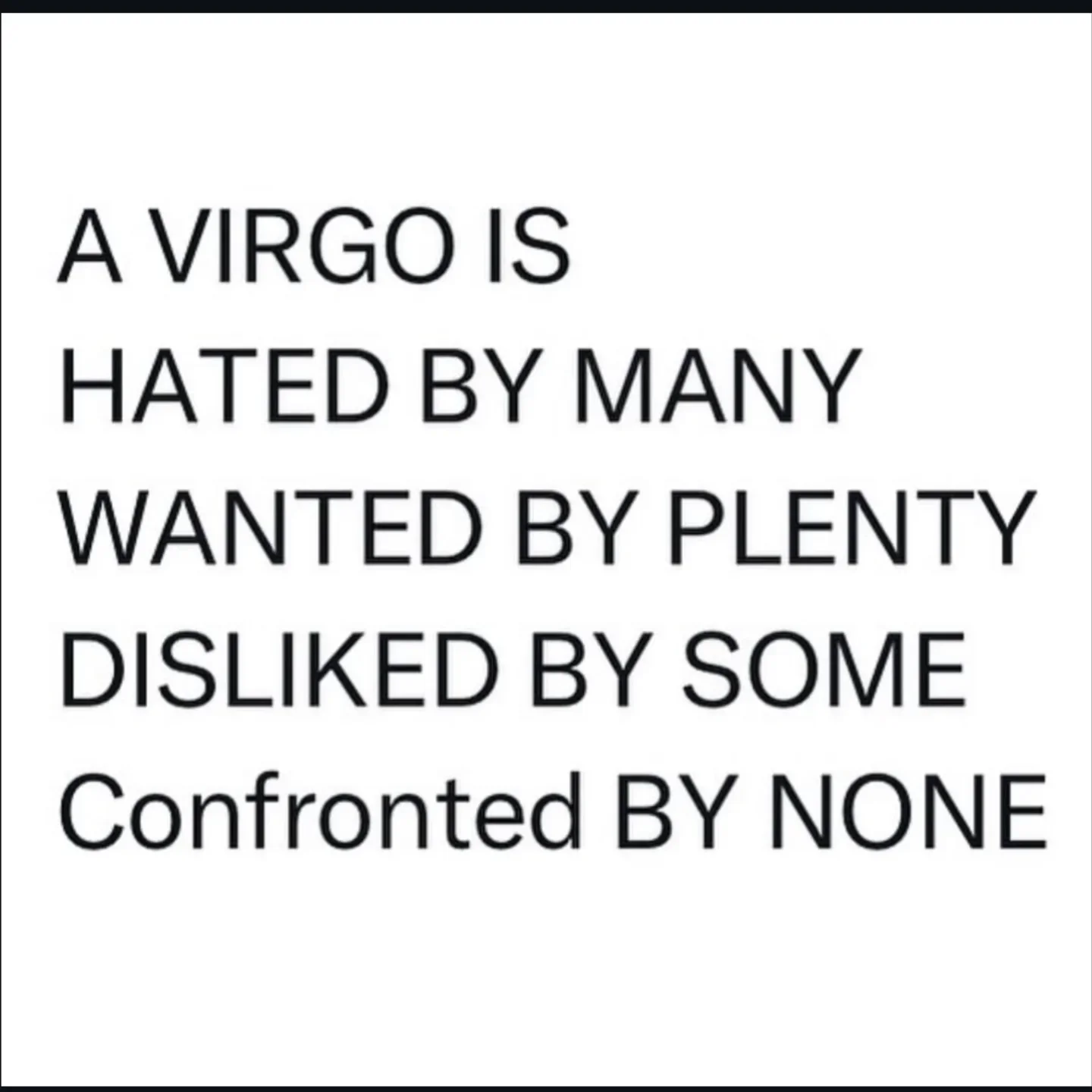 Photo by Virgo♍Astrology on February 22, 2026. May be a meme of text that says 'A VIRGO IS HATED BY MNY WANTED BY PLENTY DISLIKED BY SOME Confronted BY NONE'.
