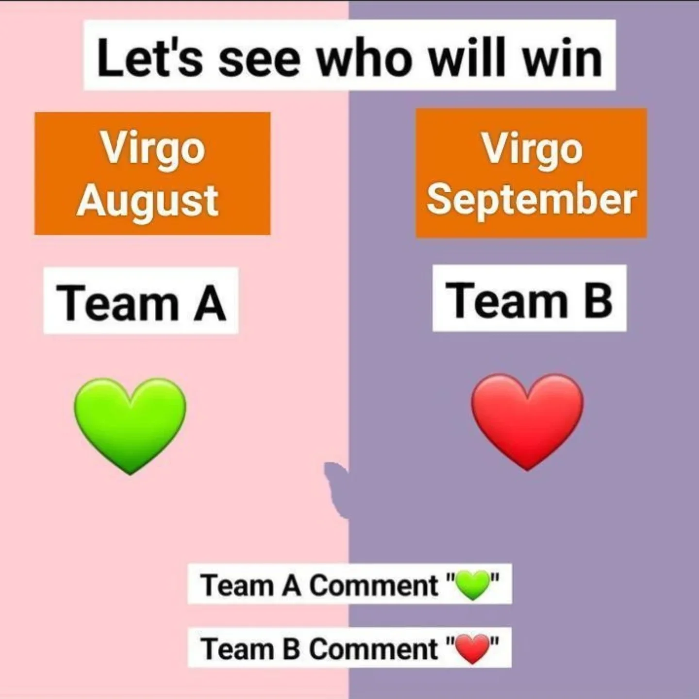 Photo by Virgo♍Astrology on February 22, 2026. May be a meme of text that says 'Let's see who will win Virgo August Virgo September Team A Team B Team A Comment Team B Comment'.