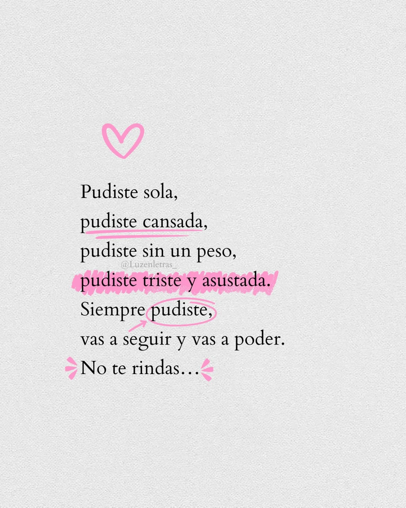 Photo shared by Luz en letras on February 20, 2026 tagging @luzenletras_. May be an image of text that says 'Pudiste sola, pudiste cansada, pudiste sin un peso, @Luzenletras pudiste triste y asuistada. Siemprepudiste Siempre pudiste, vas a seguir y vas a poder No te rindas...'.