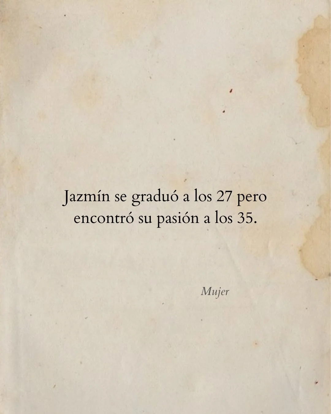 Photo by Luz en letras on February 13, 2026. May be an image of text that says 'Jazmín se graduó a los 27 pero encontró su pasión a los 35. Mujer'.
