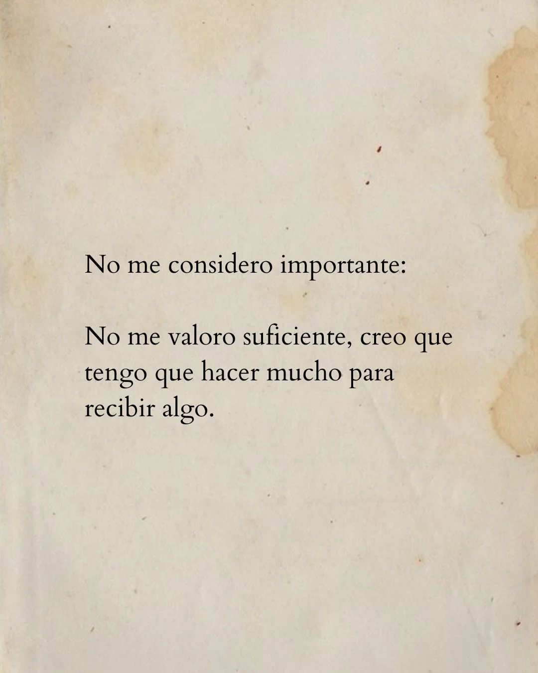 Photo by Luz en letras on February 23, 2026. May be an image of text that says 'No me me considero importante: No me valoro suficiente, creo que que tengo que hacer mucho para recibir algo.'.